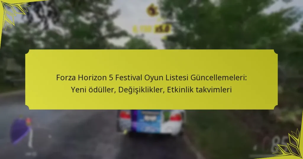 Forza Horizon 5 Festival Oyun Listesi Güncellemeleri: Yeni ödüller, Değişiklikler, Etkinlik takvimleri