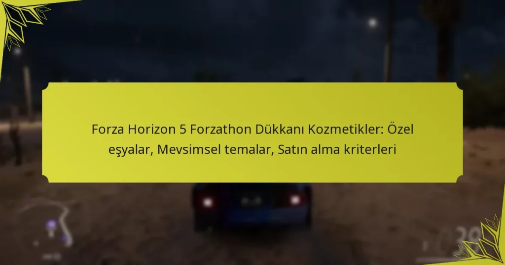 Forza Horizon 5 Forzathon Dükkanı Kozmetikler: Özel eşyalar, Mevsimsel temalar, Satın alma kriterleri