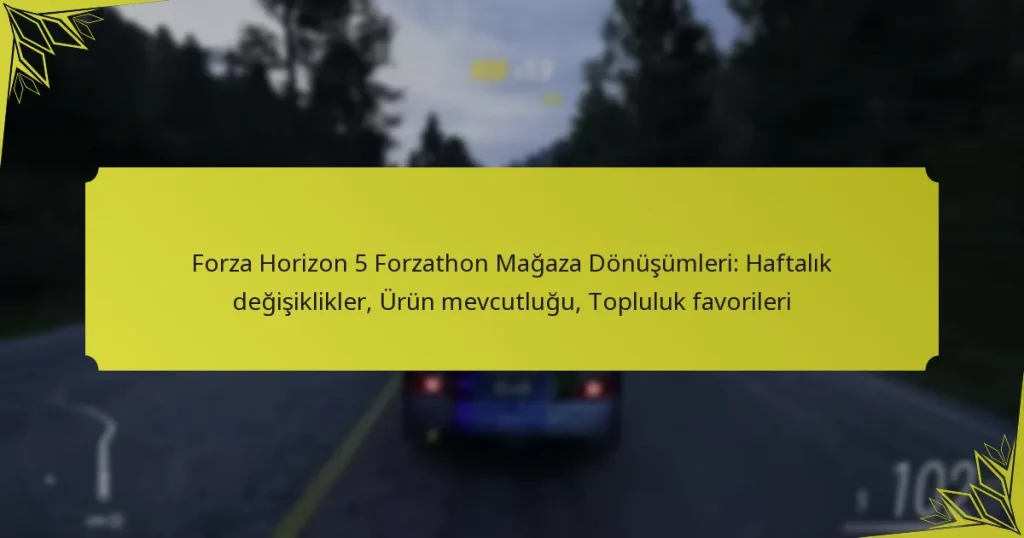 Forza Horizon 5 Forzathon Mağaza Dönüşümleri: Haftalık değişiklikler, Ürün mevcutluğu, Topluluk favorileri