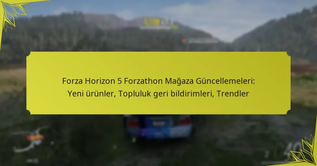 Forza Horizon 5 Forzathon Mağaza Güncellemeleri: Yeni ürünler, Topluluk geri bildirimleri, Trendler