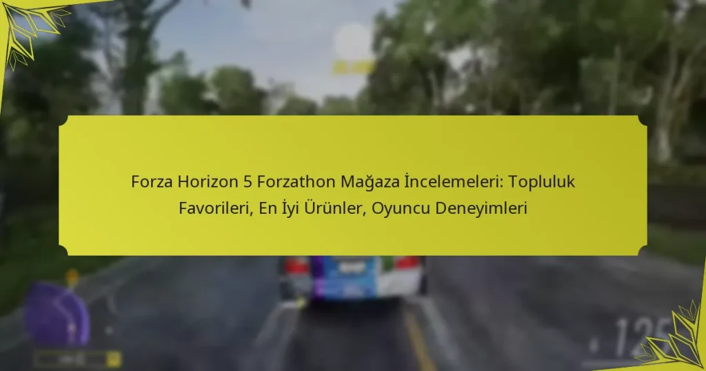 Forza Horizon 5 Forzathon Mağaza İncelemeleri: Topluluk Favorileri, En İyi Ürünler, Oyuncu Deneyimleri