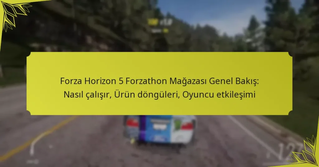 Forza Horizon 5 Forzathon Mağazası Genel Bakış: Nasıl çalışır, Ürün döngüleri, Oyuncu etkileşimi