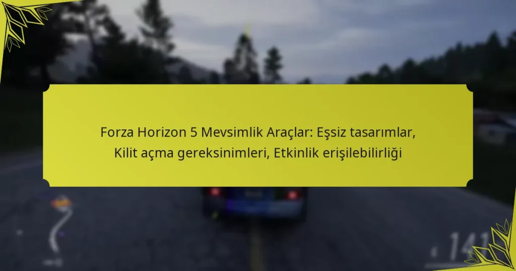 Forza Horizon 5 Mevsimlik Araçlar: Eşsiz tasarımlar, Kilit açma gereksinimleri, Etkinlik erişilebilirliği