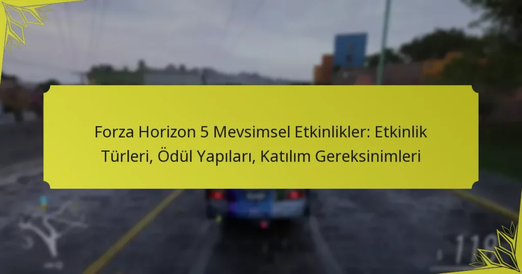 Forza Horizon 5 Mevsimsel Etkinlikler: Etkinlik Türleri, Ödül Yapıları, Katılım Gereksinimleri