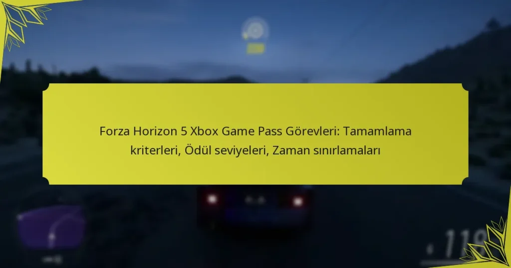 Forza Horizon 5 Xbox Game Pass Görevleri: Tamamlama kriterleri, Ödül seviyeleri, Zaman sınırlamaları