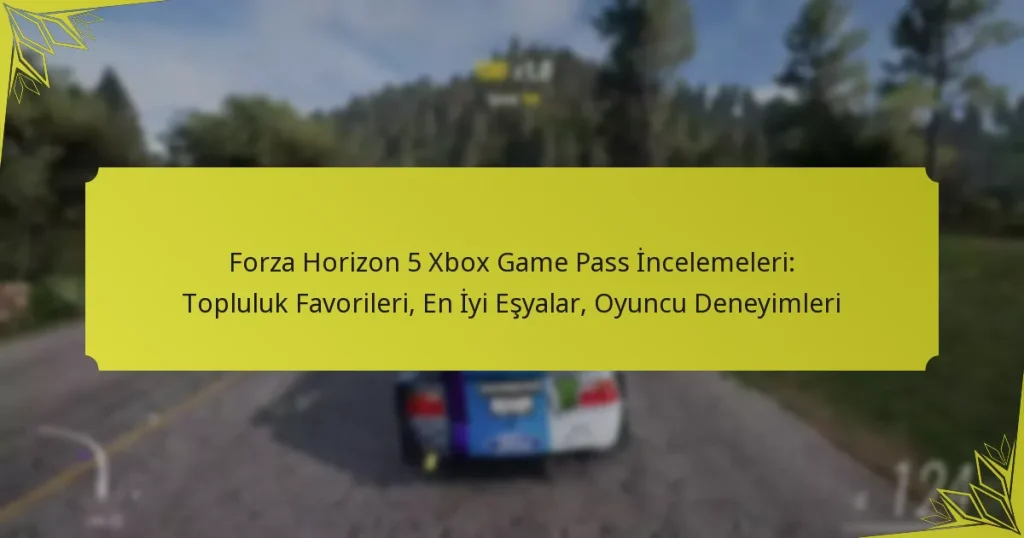 Forza Horizon 5 Xbox Game Pass İncelemeleri: Topluluk Favorileri, En İyi Eşyalar, Oyuncu Deneyimleri