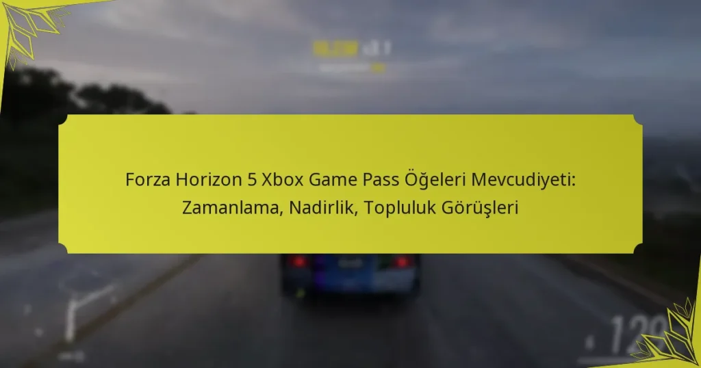 Forza Horizon 5 Xbox Game Pass Öğeleri Mevcudiyeti: Zamanlama, Nadirlik, Topluluk Görüşleri