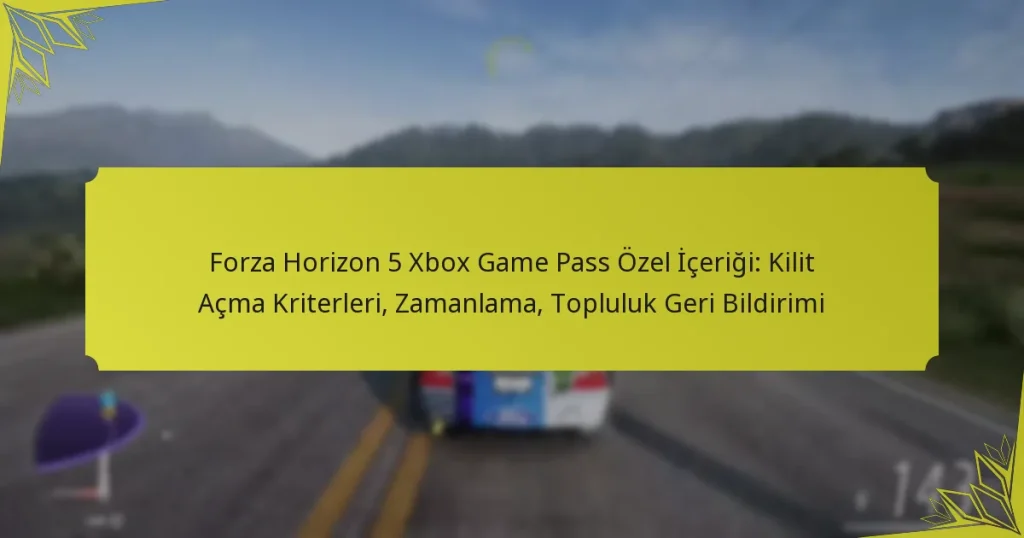 Forza Horizon 5 Xbox Game Pass Özel İçeriği: Kilit Açma Kriterleri, Zamanlama, Topluluk Geri Bildirimi