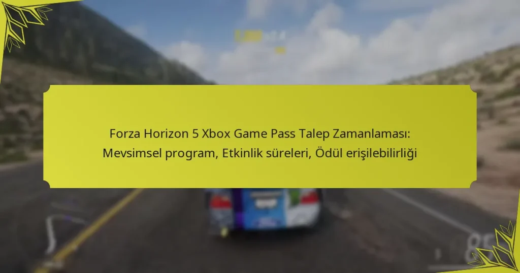 Forza Horizon 5 Xbox Game Pass Talep Zamanlaması: Mevsimsel program, Etkinlik süreleri, Ödül erişilebilirliği