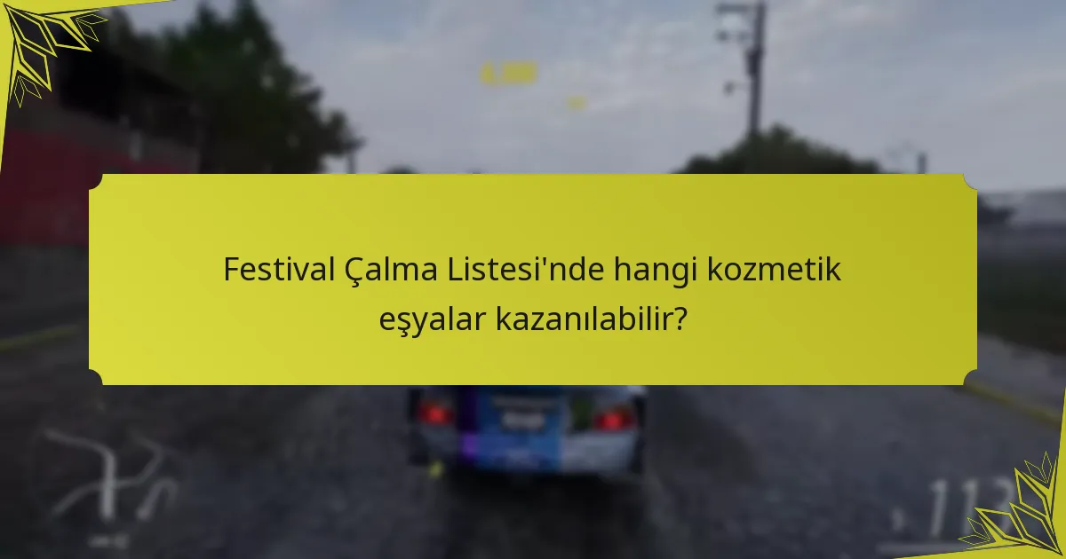 Festival Çalma Listesi’nde hangi kozmetik eşyalar kazanılabilir?