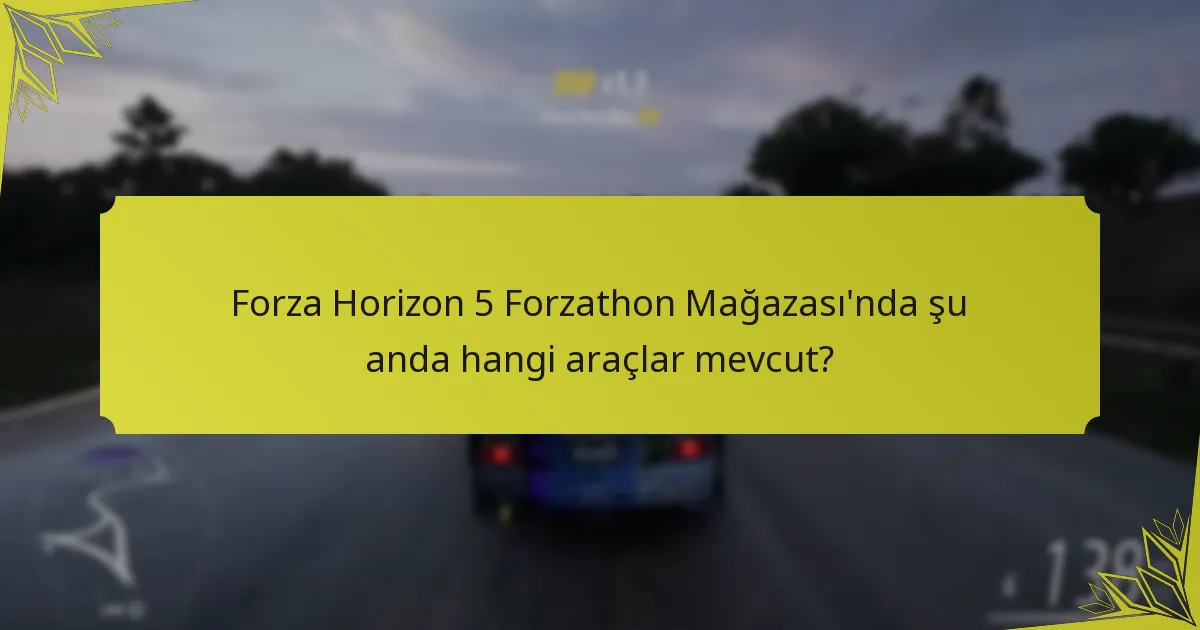 Oyuncular Forza Horizon 5 Forzathon Mağazası’ndaki araçları nasıl kilitler?