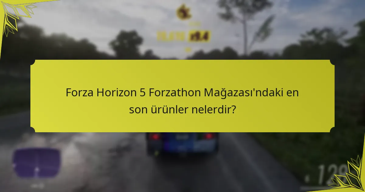 Forzathon Mağazası güncellemeleri hakkında topluluk geri bildirimi nedir?