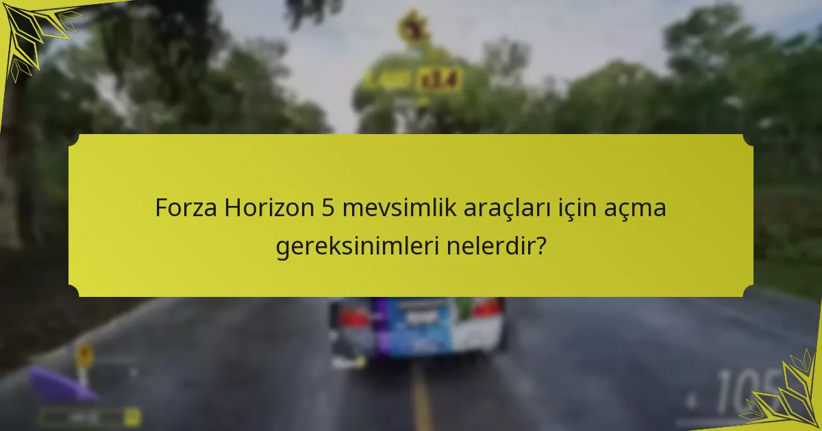 Forza Horizon 5 etkinliklerinde mevsimlik araçlar ne zaman mevcut?