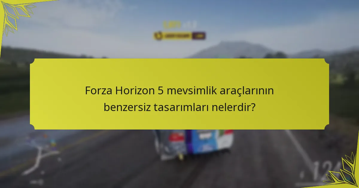 Mevsimlik araçlar, Forza Horizon 5’teki diğer araçlarla nasıl karşılaştırılır?