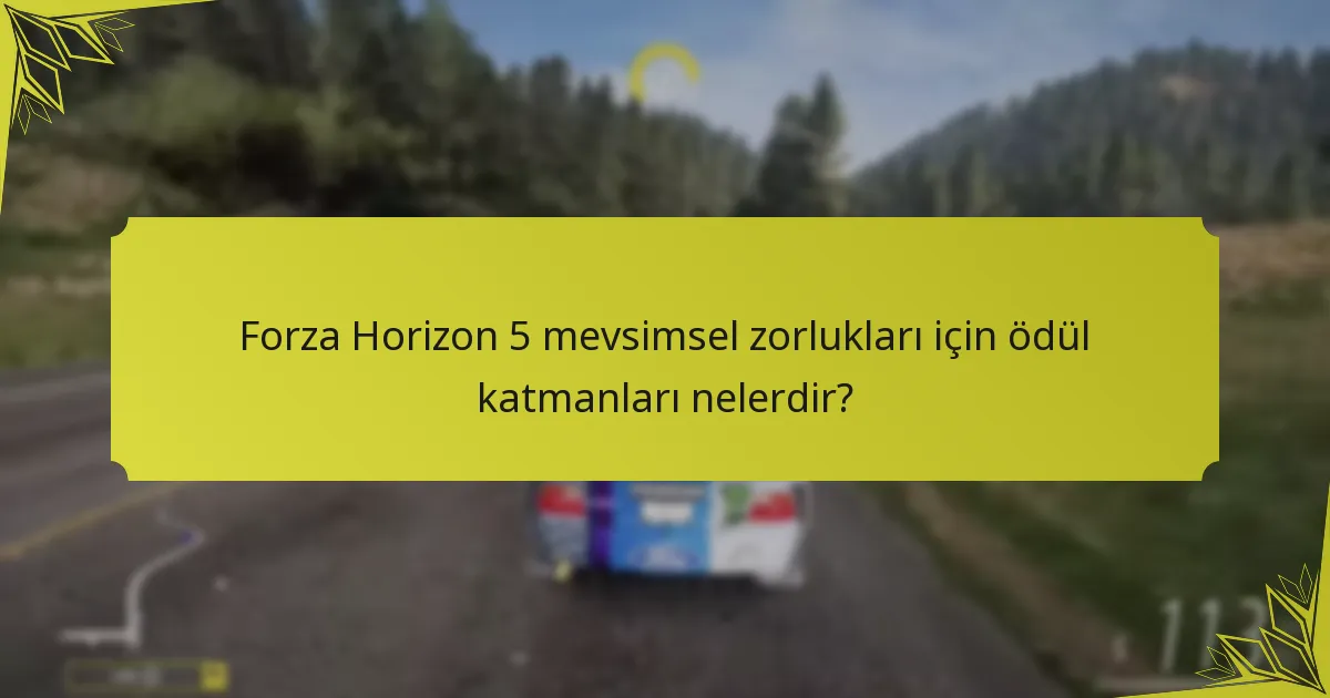 Forza Horizon 5 mevsimsel zorlukları için ödül katmanları nelerdir?