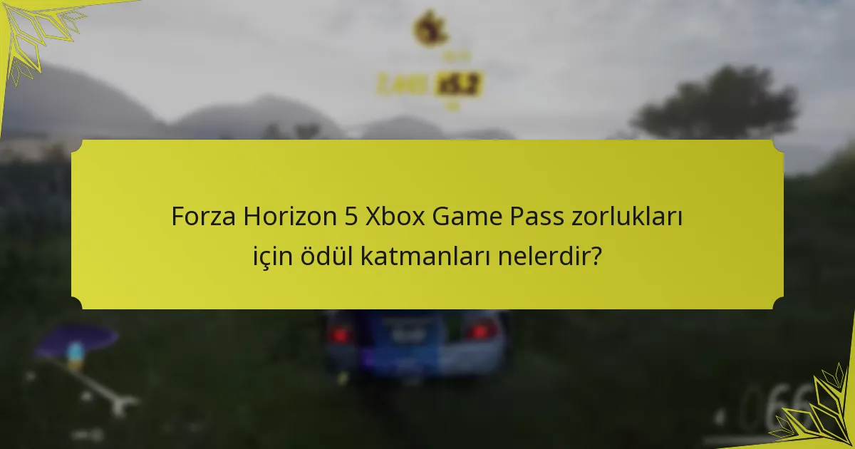 Forza Horizon 5 Xbox Game Pass zorlukları için ödül katmanları nelerdir?