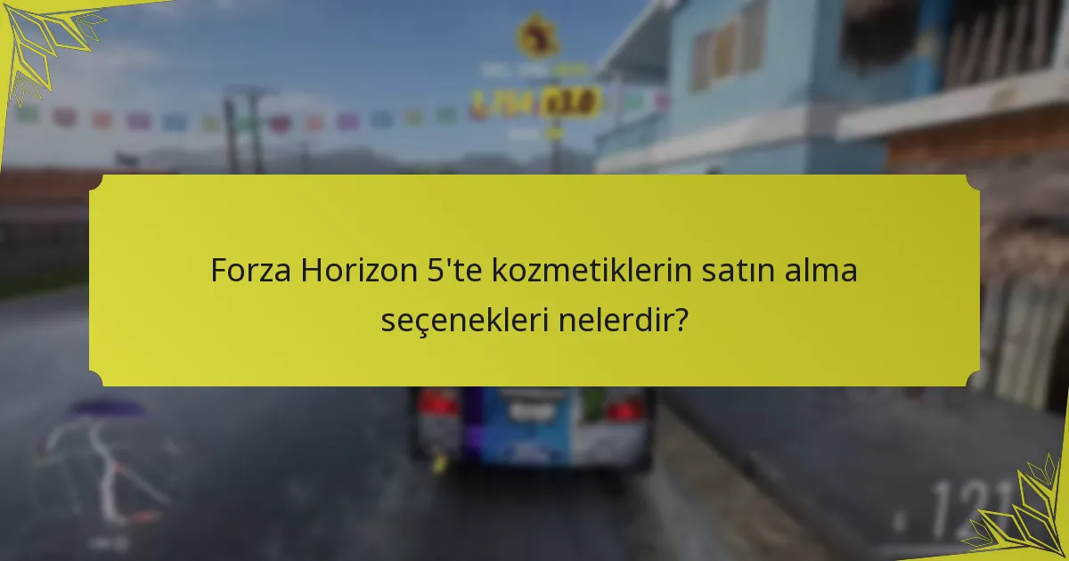 Forza Horizon 5’te kozmetiklerin satın alma seçenekleri nelerdir?