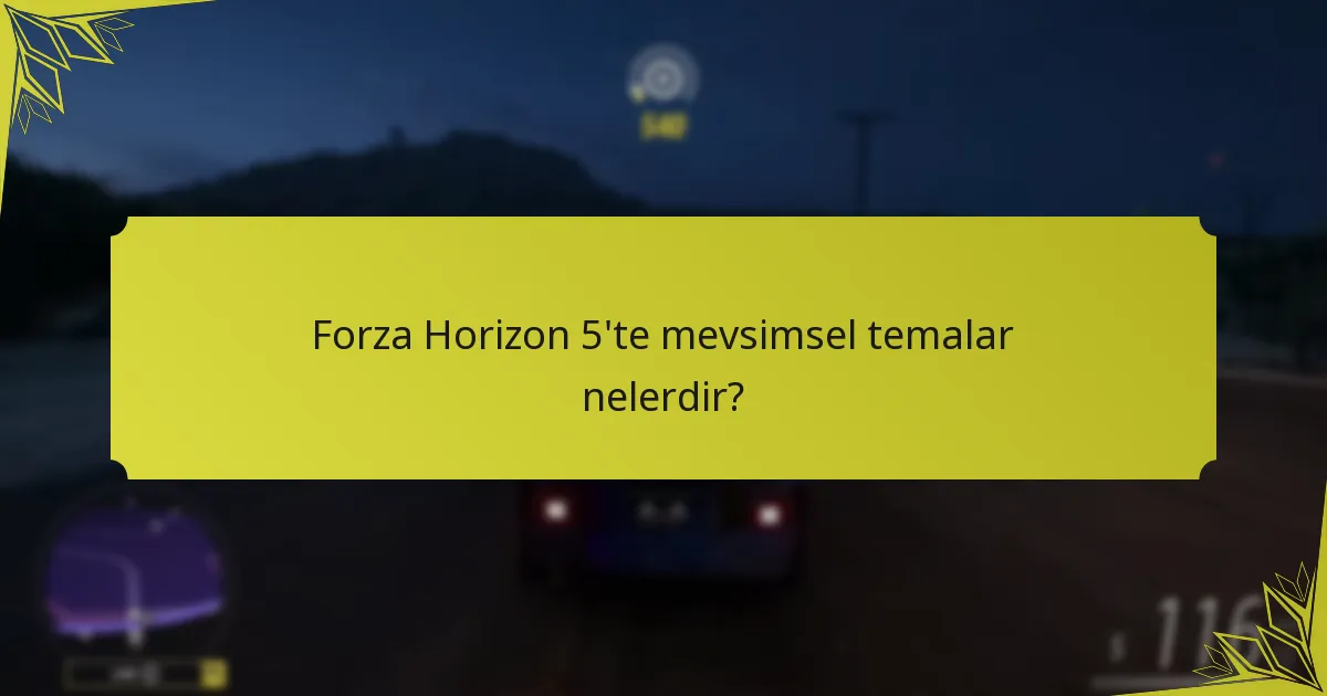 Forza Horizon 5’te mevsimsel temalar nelerdir?