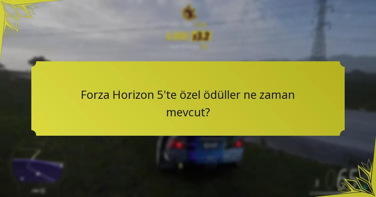 Forza Horizon 5’te özel ödüller ne zaman mevcut?