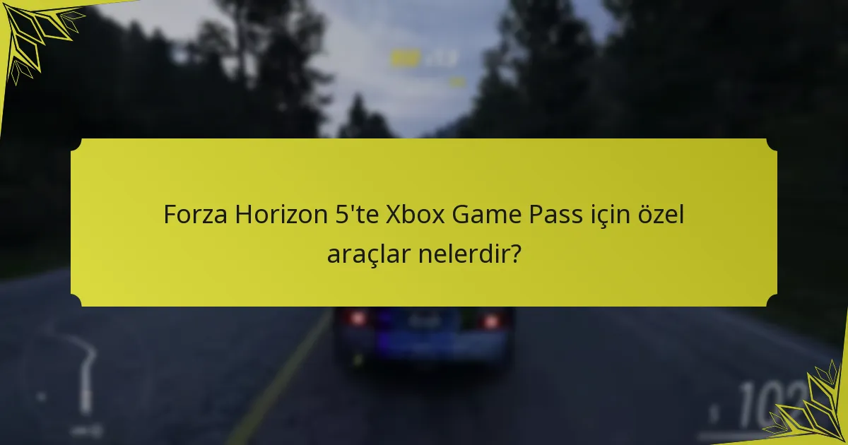Forza Horizon 5’te özel araçlar ne zaman mevcut?