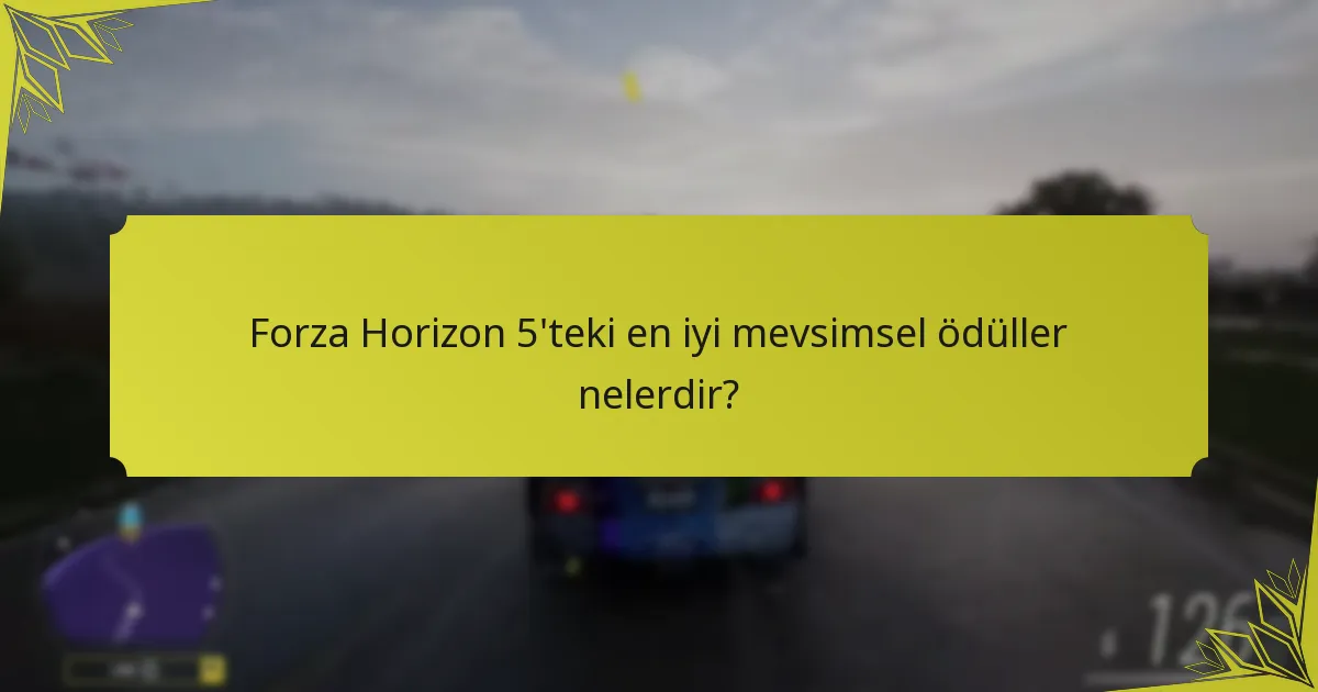 Forza Horizon 5 mevsimsel ödüllerinde hangi eğilimler ortaya çıkıyor?
