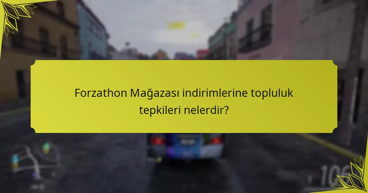 Forzathon Mağazası indirimlerine topluluk tepkileri nelerdir?