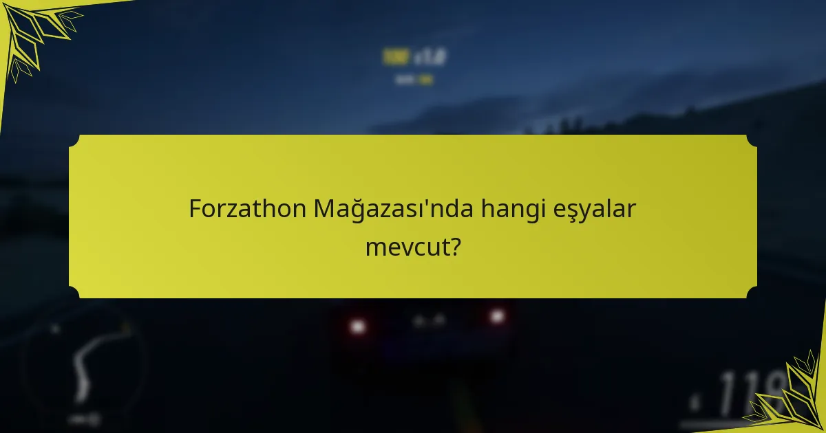 Forzathon Mağazası eşyaları oyun deneyimini nasıl artırır?
