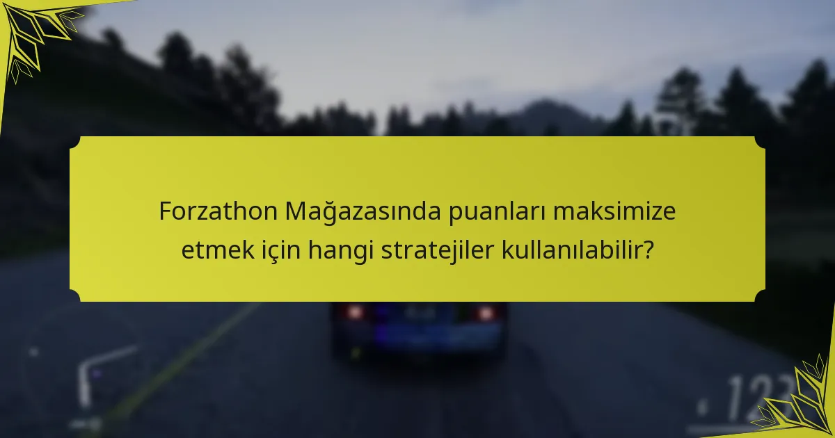 Forzathon Mağazası satın alımlarında yaygın tuzaklar nelerdir?