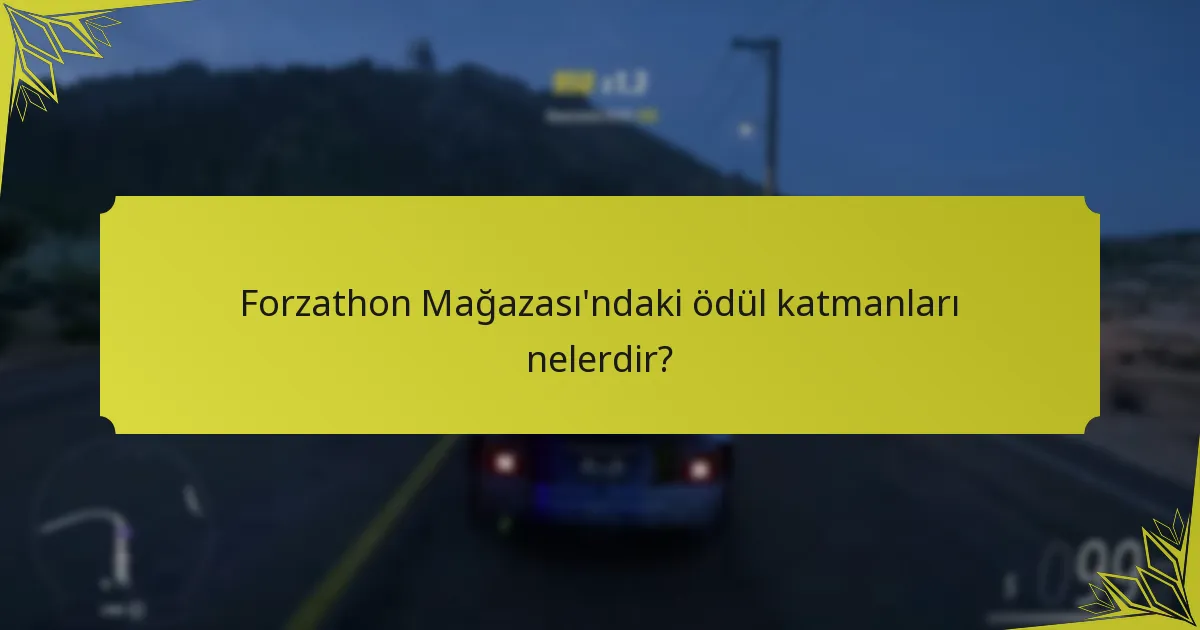 Forzathon etkinlikleri için katılım gereksinimleri nelerdir?
