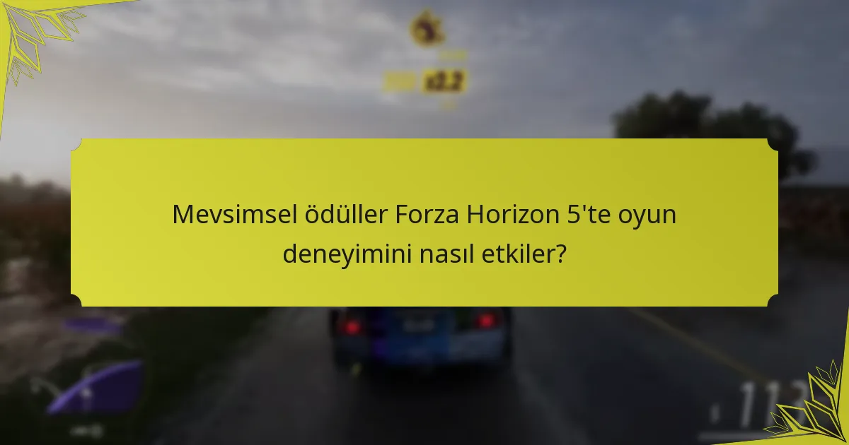 Mevsimsel ödüller Forza Horizon 5’te oyun deneyimini nasıl etkiler?