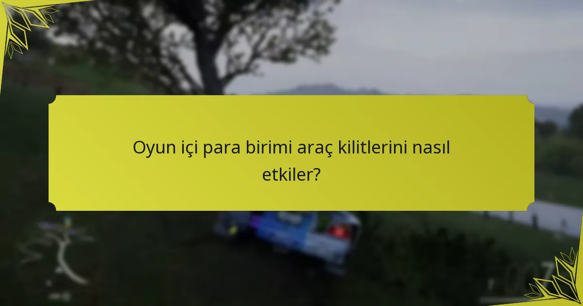 Oyun içi para birimi araç kilitlerini nasıl etkiler?