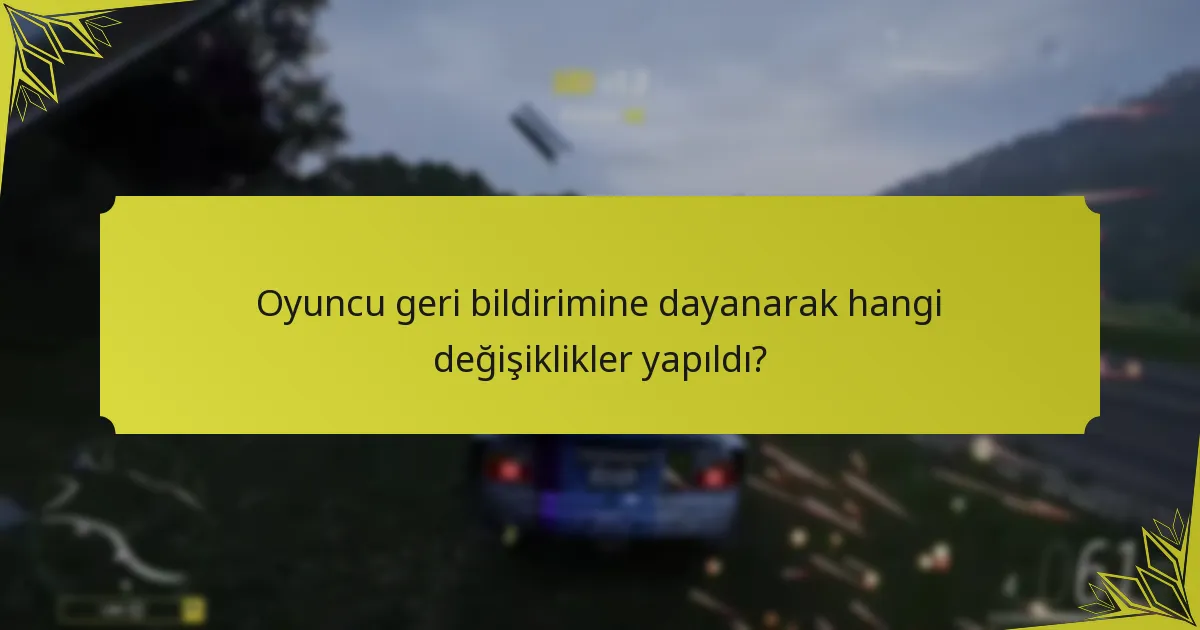 Oyuncu geri bildirimine dayanarak hangi değişiklikler yapıldı?